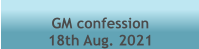 GM confession  18th Aug. 2021