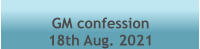 GM confession  18th Aug. 2021