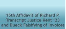 15th Affidavit of Richard P. Transcript Justice Kent ‘23  and Dueck Falsifying of Invoices